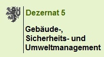 Dezernat 5 - Gebäude-, Sicherheits- und Umweltmanagement